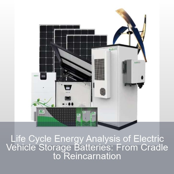 Life Cycle Energy Analysis of Electric Vehicle Storage Batteries: From Cradle to Reincarnation